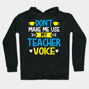 Don't make me use my teacher vice Hoodie